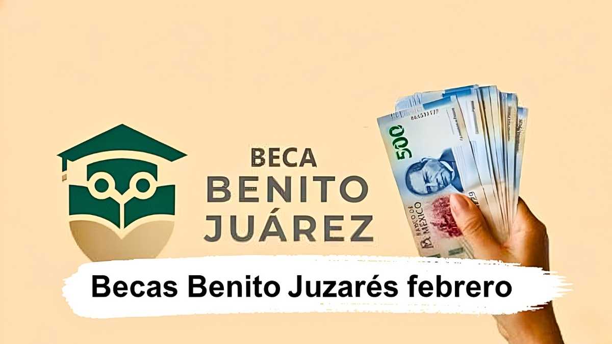Becas Benito Juárez febrero: $1,900 mensuales, quién califica y cómo registrarse en línea