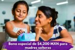 Bono especial de $4,200 MXN para madres solteras: inscripciones abiertas hasta el 12 de febrero
