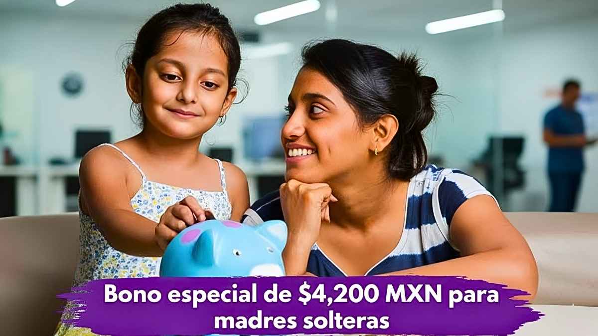 Bono especial de $4,200 MXN para madres solteras: inscripciones abiertas hasta el 12 de febrero