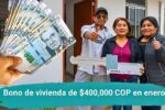 Bono de vivienda de $400,000 COP en enero: requisitos básicos y día confirmado de pago