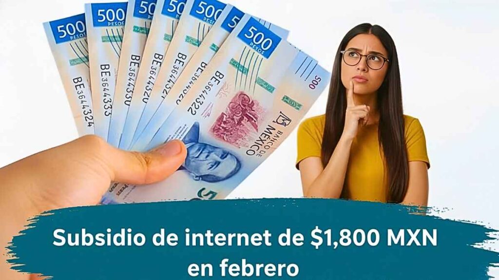 Subsidio de internet de $1,800 MXN en febrero: pasos rápidos para aplicar y fecha de depósito