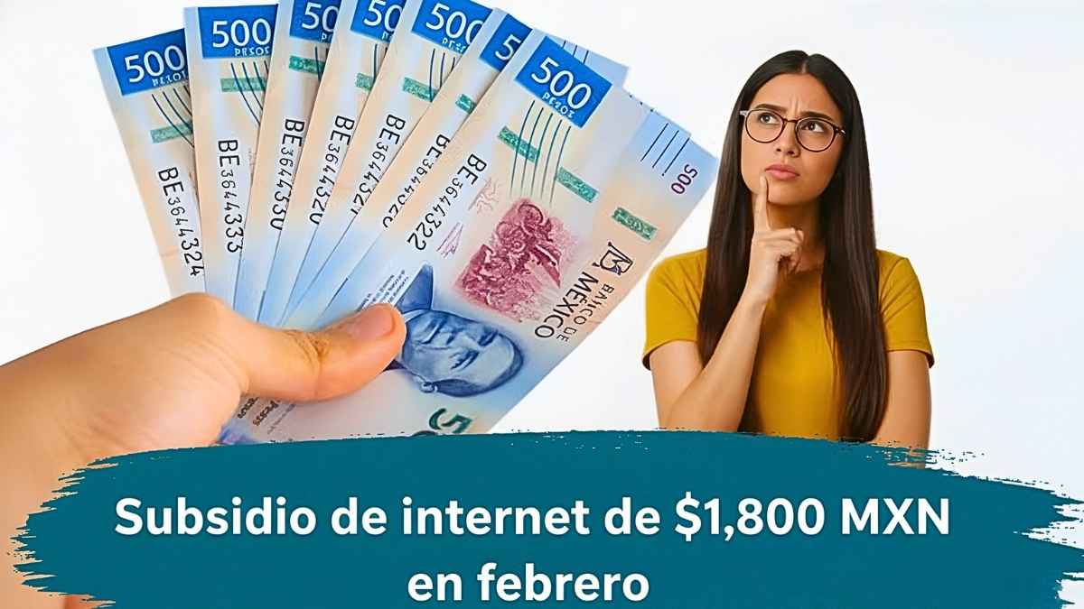 Subsidio de internet de $1,800 MXN en febrero: pasos rápidos para aplicar y fecha de depósito