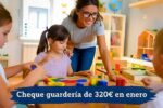 Cheque guardería de 320€ en enero: cómo solicitarlo y cuándo llega el ingreso