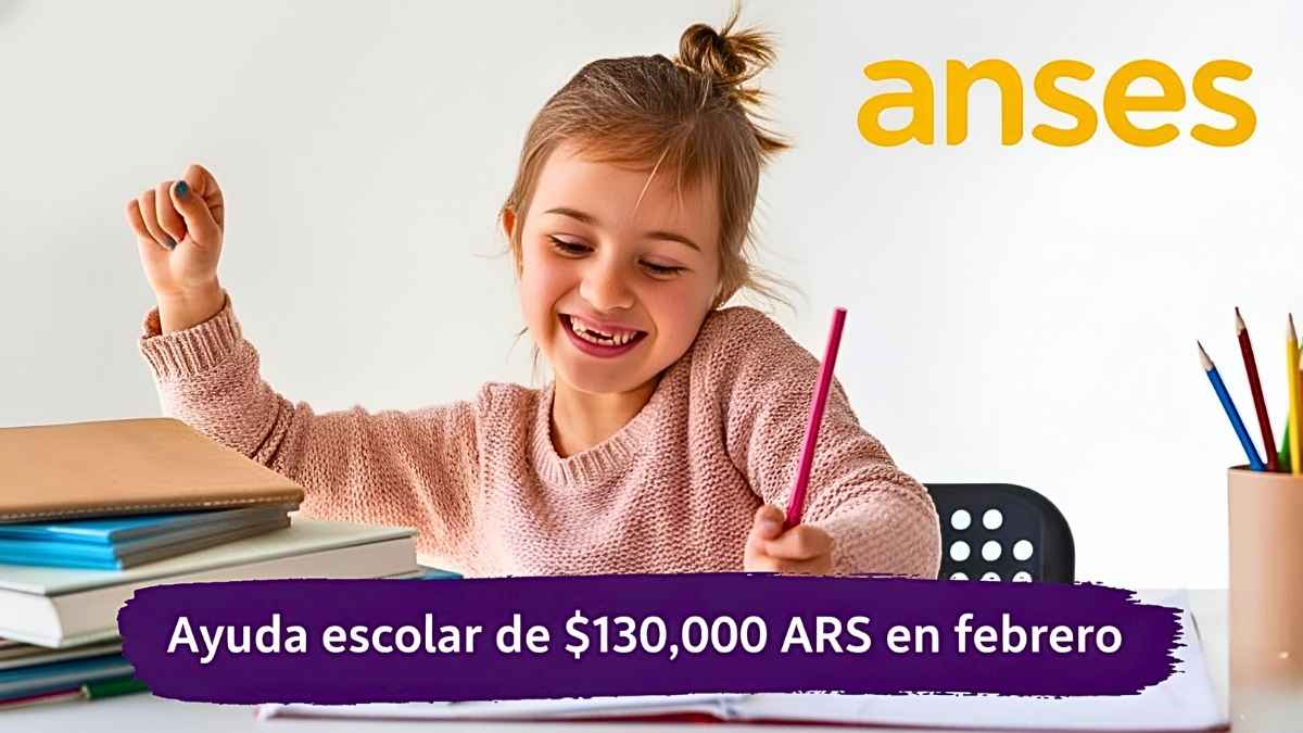 Ayuda escolar de $130,000 ARS en febrero: requisitos simples, inscripción online y calendario oficial