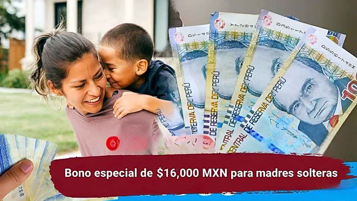 Bono especial de $16,000 MXN para madres solteras: inscripciones abiertas, requisitos básicos y fecha límite de cobro