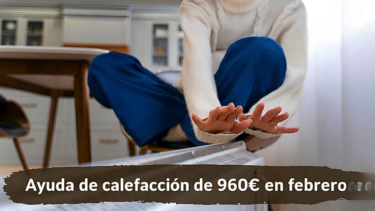 Ayuda de calefacción de 960€ en febrero: requisitos fáciles, aplicación rápida y calendario de pagos